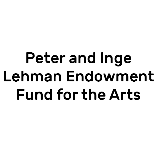 Peter and Inge Lehman Endowment Fund for the Arts Peter and Inge Lehman Endowment Fund for the Arts