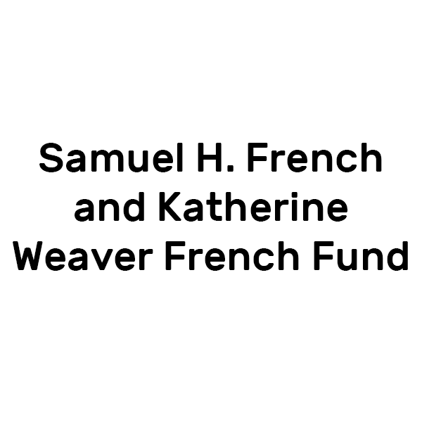Samuel H. French and Katherine Weaver French Fund Samuel H. French and Katherine Weaver French Fund